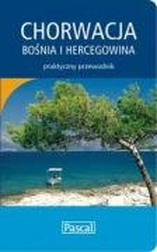 Chorwacja, Bosnia i Hercegowina - przewodnik praktyczny