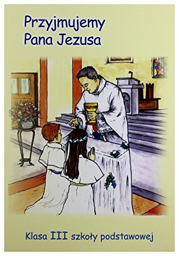 Religia dla szkoly podstawowej. Przyjmujemy Pana Jezusa. Podrecznik. Klasa 3