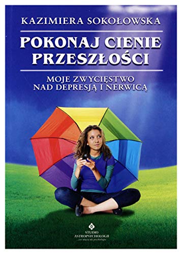 Pokonaj cienie przeszlosci: Moje zwyci?stwo nad depresj? i nerwic?