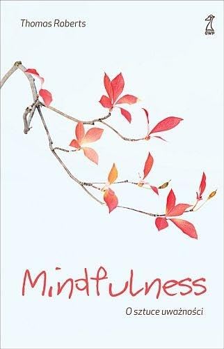 Mindfulness: O sztuce uwa?no?ci
