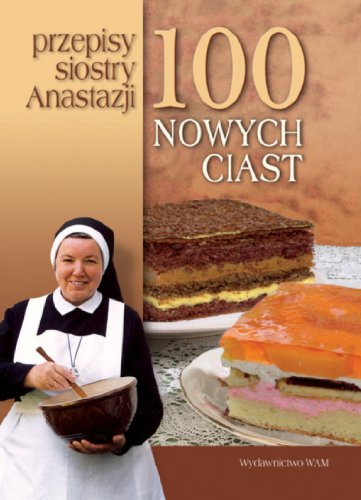 100 nowych ciast. Przepisy siostry Anastazji.