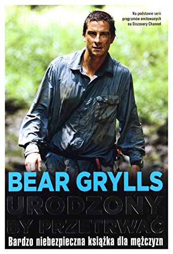 Urodzony by przetrwac. Bardzo niebezpieczna ksiazka dla mezczyzn (polish)