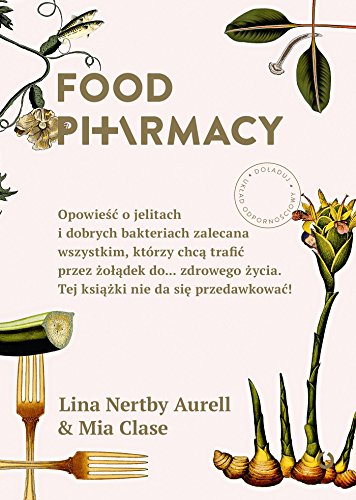Food Pharmacy: Opowieść o jelitach i dobrych bakteriach zalecana wszystkim, którzy chcą trafić przez żołądek do… zdrowego życia