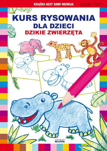 Kurs rysowania dla dzieci Dzikie zwierz?ta (KSI??KA UCZY BAWI ROZWIJA)