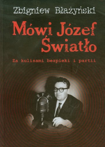 Mowi Jozef Swiatlo: Za kulisami bezpieki i partii 1940-1955