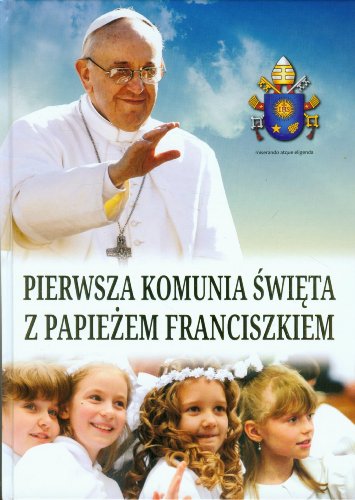 Pierwsza Komunia Swieta z Papiezem Franciszkiem