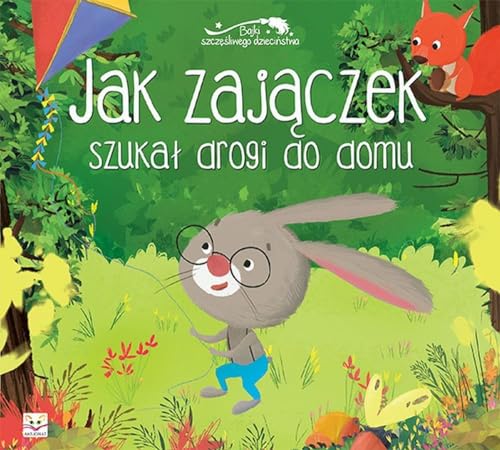 Jak zaj?czek szuka? drogi do domu Bajki szcz??liwego dzieci?stwa