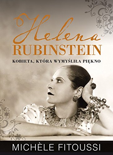 Helena Rubinstein. Kobieta, ktora wymyslila piekno