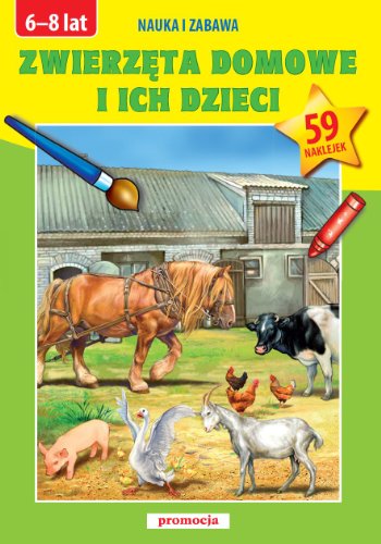 Zwierz?ta domowe i ich dzieci: Kolorowe zdj?cia i naklejki 6-8 lat (KSZTA?C?CE NAKLEJANKI)
