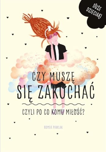 Czy musze sie zakochac, czyli po co komu milosc? (DU?E DZIECIAKI)