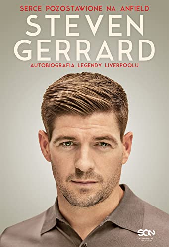 Steven Gerrard Autobiografia legendy Liverpoolu: Serce pozostawione na Anfield