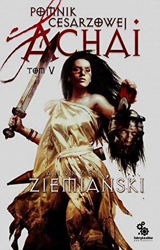 Achaja Tom 5 Pomnik cesarzowej Achai (Polish Edition)