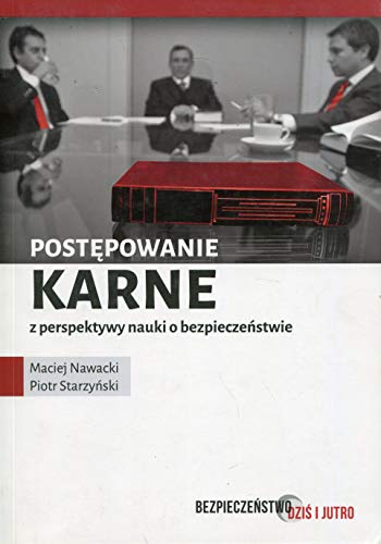Postepowanie karne z perspektywy nauki o bezpieczenstwie (BEZPIECZE?STWO DZI? I JUTRO)