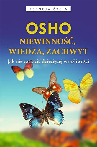 Niewinnosc wiedza, zachwyt: Jak nie zatraci? dzieci?cej wra?liwo?ci