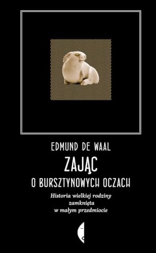 Zajac o bursztynowych oczach. Historia wielkiej rodziny zamknieta w malym przedmiocie, wydanie III