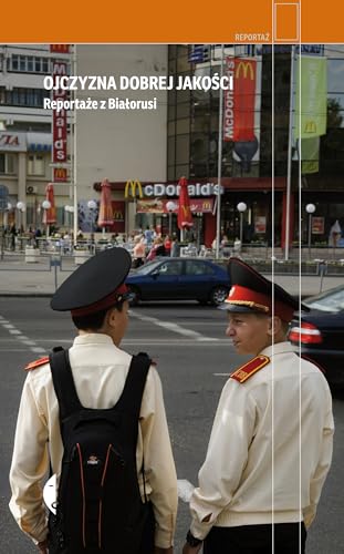 Ojczyzna dobrej jako?ci: Reporta?e z Bia?orusi