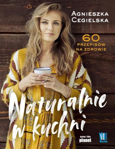 Naturalnie w kuchni: 60 przepisów na zdrowie