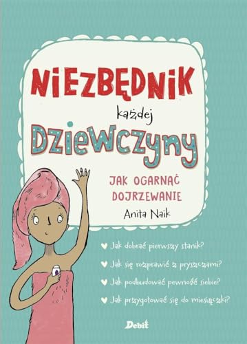 Niezb?dnik ka?dej dziewczyny: Jak ogarn?? dojrzewanie