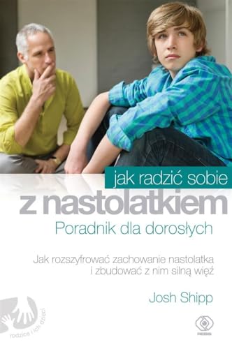 Jak radzi? sobie z nastolatkiem: Poradnik dla doros?ych