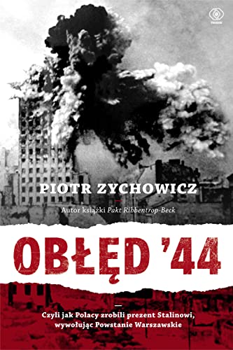 Ob??d 44: Czyli jak Polacy zrobili prezent Stalinowi, wywo?uj?c Powstanie Warszawskie