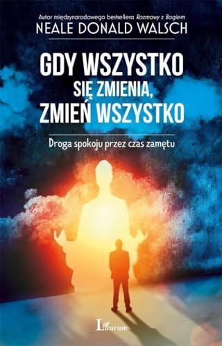 Gdy wszystko sie zmienia, zmien wszystko: Droga spokoju przez czas zam?tu