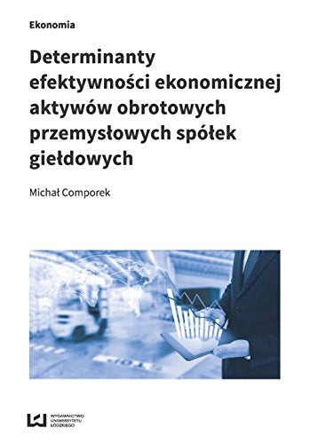 Determinanty efektywnosci ekonomicznej aktywów obrotowych przemyslowych spólek gieldowych
