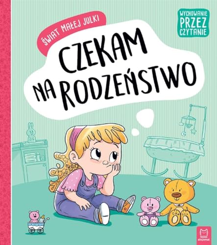 Świat małej Julki Czekam na rodzeństwo Wychowanie przez czytanie: .