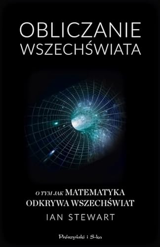 Obliczanie Wszechswiata: Jak matematyka odkrywa wszech?wiat