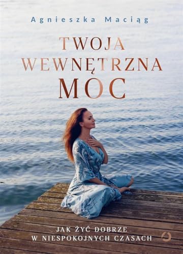 Twoja wewnetrzna moc Jak zyc dobrze w niespokojnych czasach
