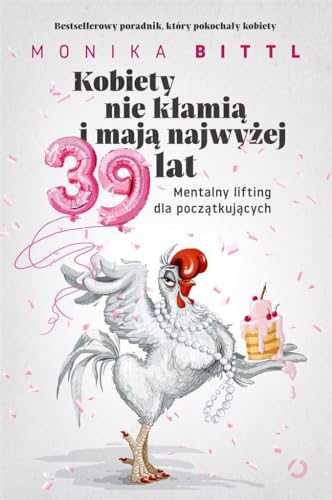 Kobiety nie klamia i maja najwyzej 39 lat. Mentalny lifting dla poczatkujacych