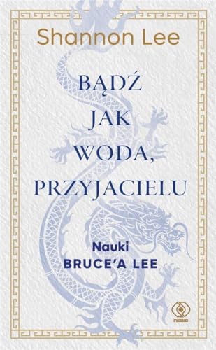 Bądź jak woda przyjacielu: Nauki Bruce’a Lee
