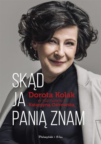 Sk?d ja pani? znam: Dorota Kolak w rozmowie z Katarzyn? Ostrowsk?