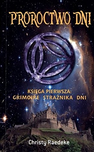 Proroctwo dni. Ksiega pierwsza: Grimoire Straznika Dni (polish)