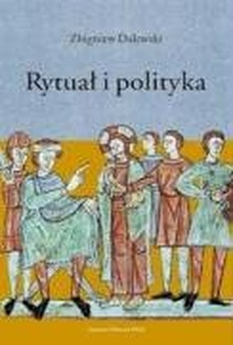 Rytua? i polityka: Opowie?? Galla Anonima o konflikcie Boles?awa Krzywoustego ze Zbigniewem