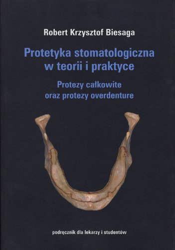 Protetyka stomatologiczna w teorii i praktyce: Protezy ca?kowite oraz protezy overdenture