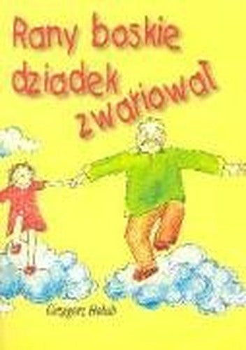 Rany boskie dziadek zwariowa?