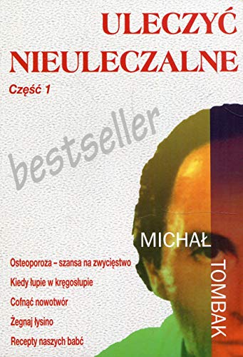 Uleczyc nieuleczalne Czesc 1 (Polish Edition)