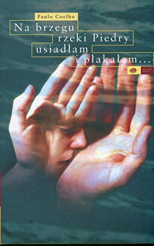 Na brzegu rzeki Piedry usiadlam i plakalam...