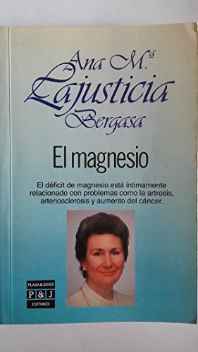 EL MAGNESIO. EL DÉFICIT DE MAGNESIO ESTÁ ÍNTIMAMENTE RELACIONADO CON PROBLEMAS COMO LA ARTROSIS, ARTERIOSCLEROSIS Y AUMENTO DEL CÁNCER