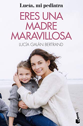 Eres una madre maravillosa: La maternidad como nunca te la habían contado (Familia)