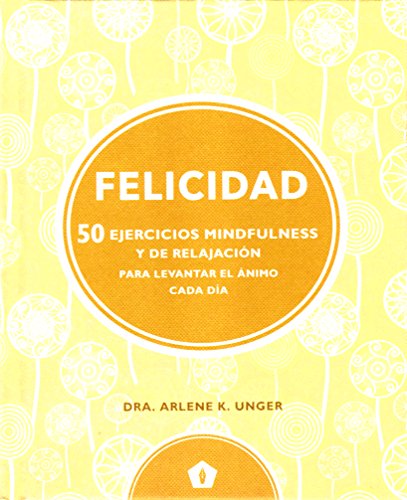 Felicidad: 50 ejercicios mindfulness y de relajación para levantar el ánimo cada día