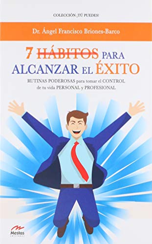 7 Hábitos para alcanzar el éxito: Rutinas poderosas para tomar el control de tu vida personal y profesional: 36 (Tú puedes)