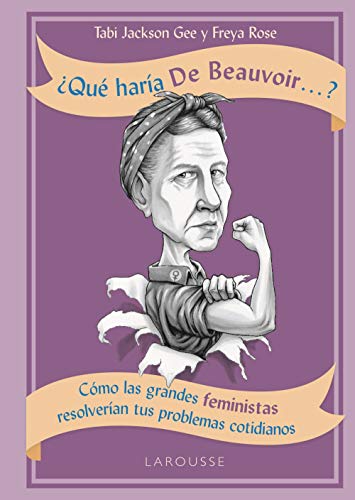 ¿Qué haría de Beauvoir...? (LAROUSSE - Libros Ilustrados/ Prácticos - Arte y cultura)