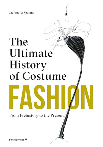 Fashion: The Ultimate History of Costume: From Prehistory to the Present Day