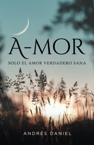 A-mor: Solo el Amor verdadero sana