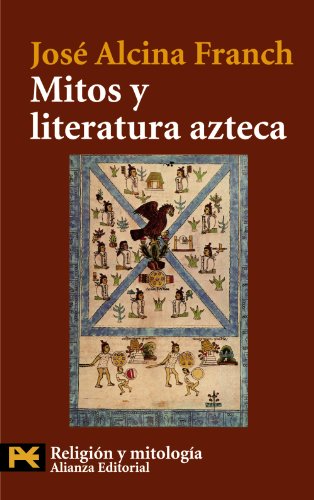 Mitos y literatura azteca Aztec Myths and Literature