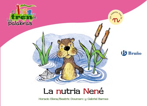 La nutria Nene / Baby Otters: Un cuento con la N / A Story With N (El tren de las palabras / The Train of Words)