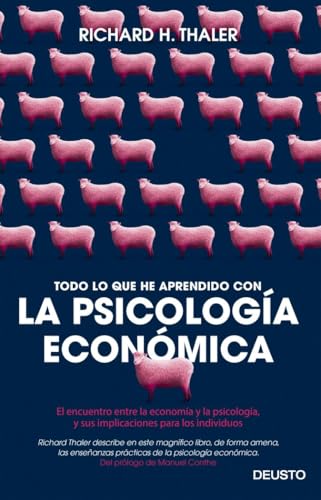 Todo lo que he aprendido con la psicología económica: El encuentro entre la economía y la psicología, y sus implicaciones para los individuos