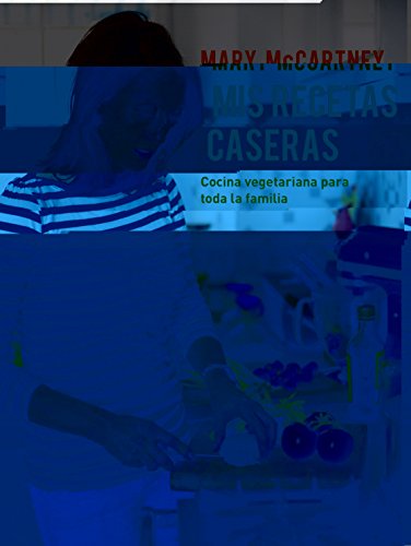 Mis recetas caseras My homemade recipes Recetas vegetarianas para toda la familia Vegetarian Recipes for the Whole Family Spanish Edition