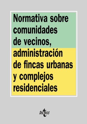 Normativa sobre comunidades de vecinos, administracion de fincas urbanas y complejos residenciales/ Neighbor communities, administration of estates ... (Derecho-biblioteca De Textos Legales)